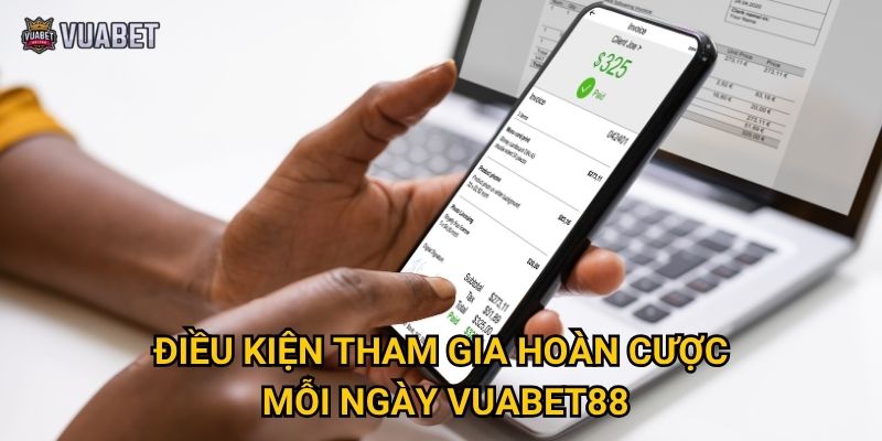 Điều kiện tham gia hoàn cược mỗi ngày Vuabet88