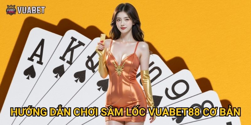 Hướng dẫn chơi Sâm lốc Vuabet88 cơ bản